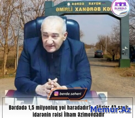 Bərdədə 1,5 milyonluq yol haradadır? – Gözlər 43 saylı idarənin rəisi İlham Əzimovdadır